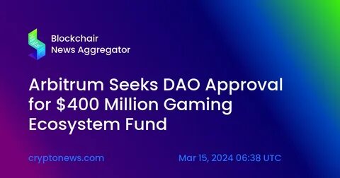 Arbitrum DAO votes to approve $215 million gaming ecosystem fund - The Block
