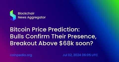 Bitcoin Price Prediction: Are Bulls Gearing Up for a Breakout Above $68,000 or Just Fizzling Out? - Coinpedia Fintech News