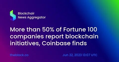 More Than Half The Fortune 100 Are Developing Blockchain Initiatives To Stay Competitive - Coinbase