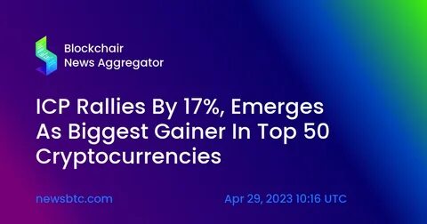 ICP Rallies By 17%, Emerges As Biggest Gainer In Top 50 Cryptocurrencies - NewsBTC