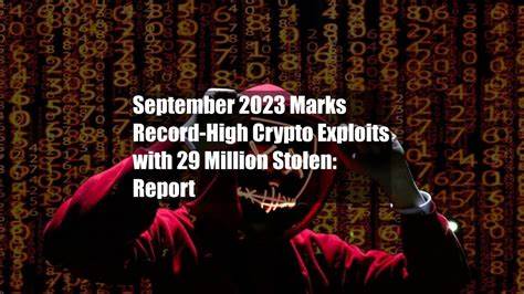 September 2023 Marks Record-High Crypto Exploits with $329 Million Stolen: Report - Cryptonews