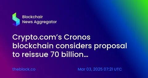 Cronos blockchain to reissue 70 billion burned tokens from 2021 as controversial vote gets approved - The Block