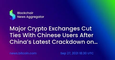 Cryptocurrency Exchanges Rush to Cut Ties with Chinese Users After Fresh Crackdown