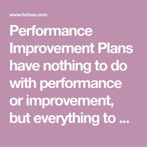 The Truth About 'Performance Improvement Plans' - Forbes