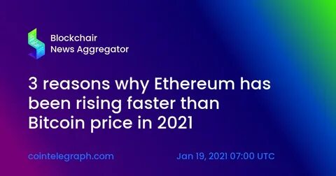 3 reasons why Ethereum has been rising faster than Bitcoin price in 2021 - Cointelegraph