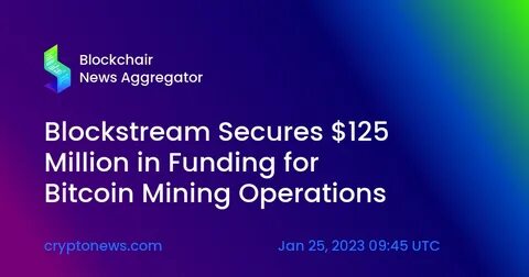 Blockstream Opens New Funding Round For Its Second Bitcoin Mining Security Token