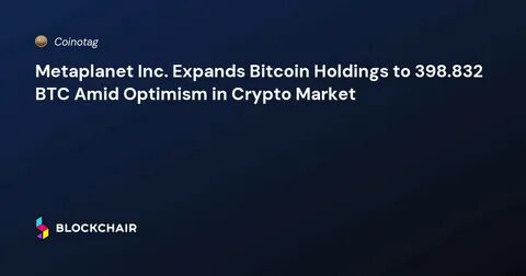 Metaplanet expands Bitcoin holdings, eyes US listing - CryptoTvplus