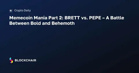 Memecoin Mania Part 2: BRETT vs. PEPE – A Battle Between Bold and Behemoth - CryptoDaily
