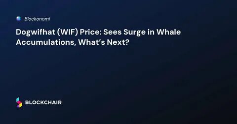 Smart Whales Are Already Dumping Dogwifhat (WIF), $10.4 Million Moves to SHIB and DTX - Analytics Insight