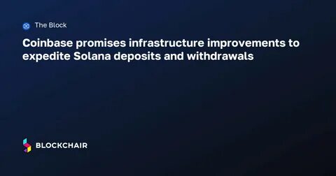 Coinbase promises infrastructure improvements to expedite Solana deposits and withdrawals - The Block