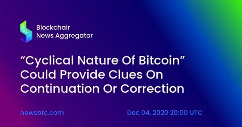 “Cyclical Nature Of Bitcoin” Could Provide Clues On Continuation Or Correction - NewsBTC