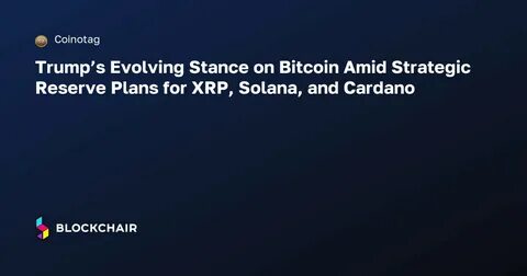 Trump's Comments on XRP, Solana, and Cardano Raise Questions About U.S. Crypto Strategy and Future Asset Management - Cardano Feed