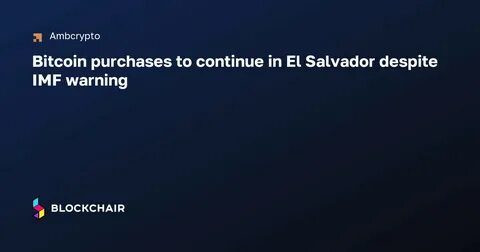 Bitcoin Pioneer El Salvador Keeps Buying Despite IMF Warning