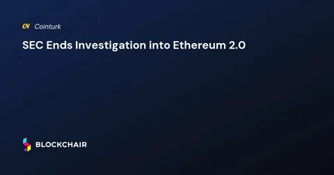 The SEC Ends Its Ethereum 2.0 Investigation, but Staking Isn't in the Clear