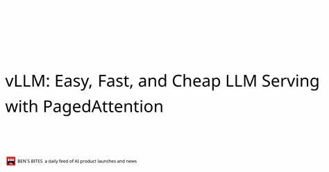 VLLM: Easy, Fast, and Cheap LLM Serving with PagedAttention