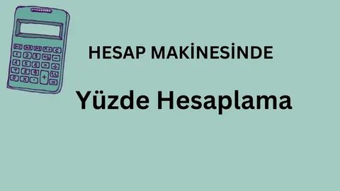 Hesap Makinesinde Yüzde Hesaplama: Kolay Adım Adım Kılavuz 