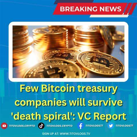 Few Bitcoin treasury companies will survive &#039;death spiral&#039;: VC Report 