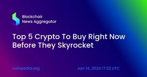 Top 5 Crypto To Buy Now Before They Skyrocket - Coinpedia Fintech News