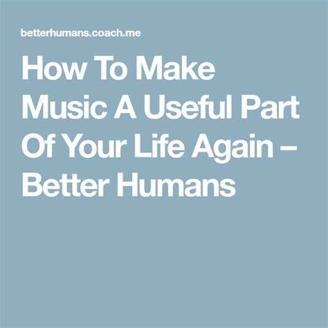 How to Make Music a Useful Part of Your Life Again