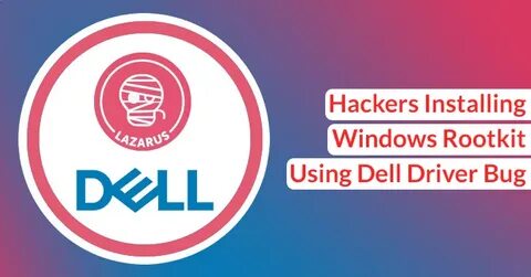 Lazarus hackers abuse Dell driver bug using new FudModule rootkit - BleepingComputer
