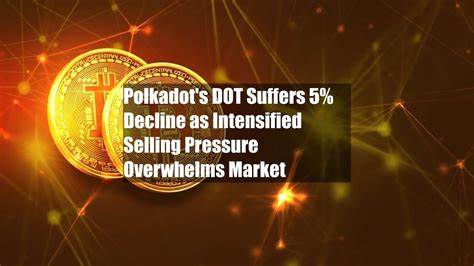 Polkadot's DOT Suffers 5% Decline as Intensified Selling Pressure Overwhelms Market