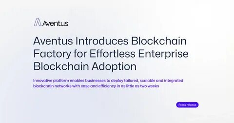 Aventus Introduces Blockchain Factory for Effortless Enterprise Blockchain Adoption - Decrypt