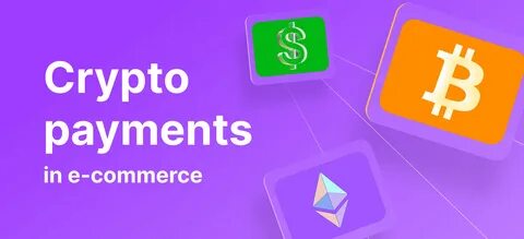 Why you’ll eventually have to accept crypto payments, and how to do it right - Digital Commerce 360