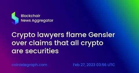 Crypto lawyers flame Gensler over claims that all crypto are securities - Cointelegraph