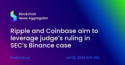 Ripple and Coinbase aim to leverage judge's ruling in SEC's Binance case - The Block