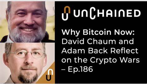 Why Bitcoin Now: David Chaum and Adam Back Reflect on the Crypto Wars - Unchained