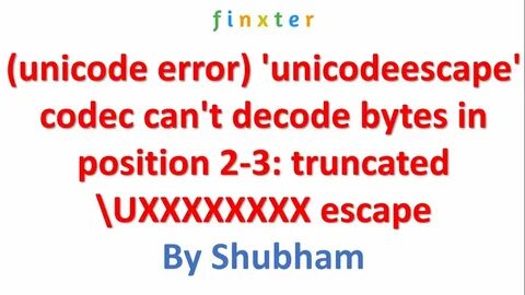 Error " (unicode error) 'unicodeescape' codec can't decode bytes in 