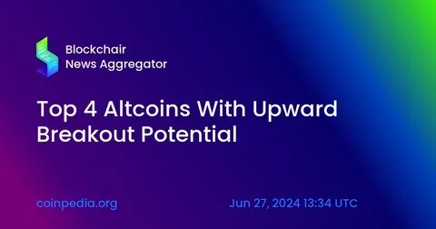 Top 4 Altcoins With Upward Breakout Potential - Coinpedia Fintech News