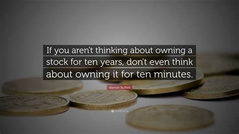 Warren Buffett's Advice: 'If You Aren't Willing To Own A Stock For Ten Years, Don't Even Think About Owning It For Ten Minutes'