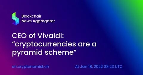 CEO of Vivaldi: “cryptocurrencies are a pyramid scheme” - The Cryptonomist