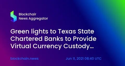 Texas Department of Banking Clarifies Authority of State Banks to Provide Virtual Currency Custody Services - Hunton Andrews Kurth LLP