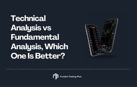 Technical Analysis vs. Fundamental Analysis: Which is Better