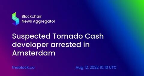 Dutch police arrested a suspected developer of the US-sanctioned Tornado Cash crypto mixer and are looking into potentially more arrests