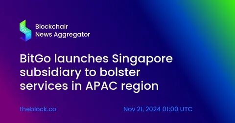 BitGo Singapore Launches to Provide Comprehensive Digital Asset Services to APAC - Business Wire