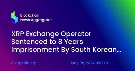 Illegal XRP Exchange Operator Jailed for Eight Years in South Korea - Cryptonews
