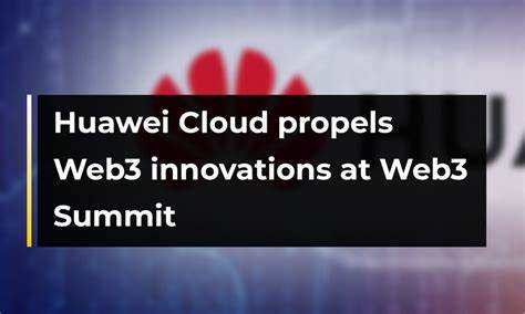Huawei Cloud propels Web3 innovations at Web3 Summit - CryptoTvplus