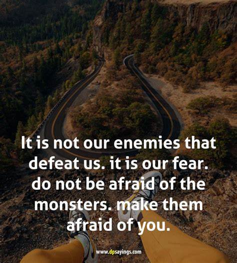 Sense of Fear Is the Enemy