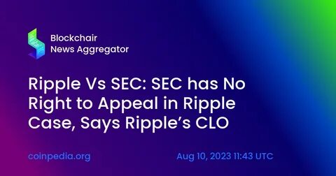 Ripple Vs SEC: Ripple Considers Cross-Appeal; CLO Questions Timing of SEC Enforcement Director’s Resignation - Coinpedia Fintech News