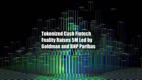 Tokenized Cash Fintech Fnality Raises $95M Led by Goldman ... - CoinDesk