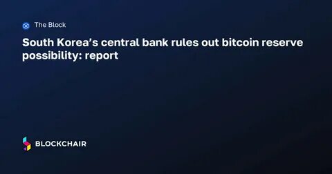 South Korea Cuts Out Bitcoin Strategic Reserve Considerations: Report - CoinDesk