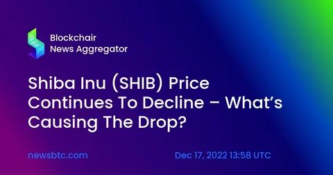 Shiba Inu (SHIB) Price Continues To Decline – What’s Causing The Drop? - NewsBTC