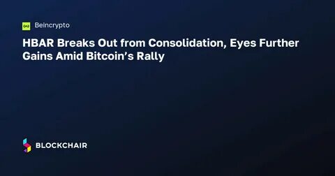 HBAR Breaks Out from Consolidation, Eyes Further Gains Amid Bitcoin’s Rally - BeInCrypto