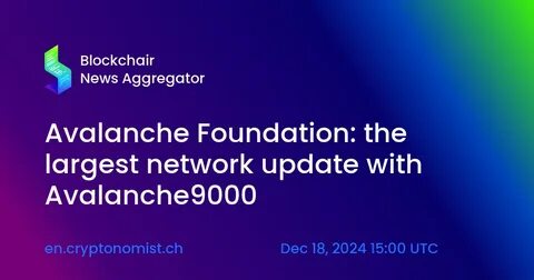 Avalanche Blockchain’s Largest-Ever Upgrade, 'Avalanche9000,' Is Live - Yahoo