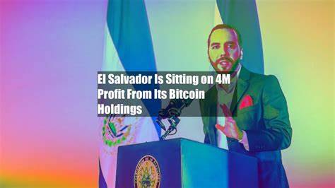 El Salvador Is Sitting on $84M Profit From Its Bitcoin Holdings