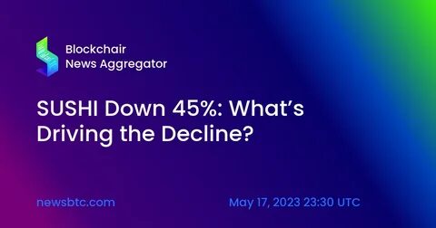 SUSHI Down 45%: What’s Driving the Decline? - NewsBTC