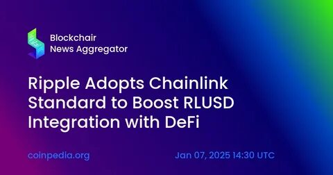 Ripple Adopts The Chainlink Standard To Further Ripple USD (RLUSD) Utility and Access in DeFi - Fintech Finance
